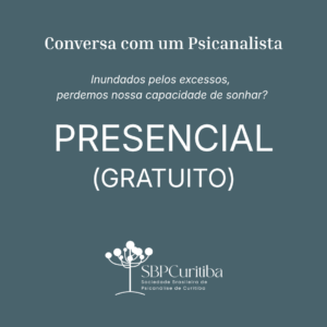 Presencial - Conversa com um Psicanalista - Inundados pelos excessos, perdemos nossa capacidade de sonhar?